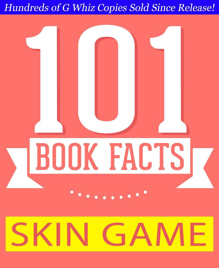 Skin Game - 101 Amazing Facts You Didn‘t Know (GWhizBooks.com)