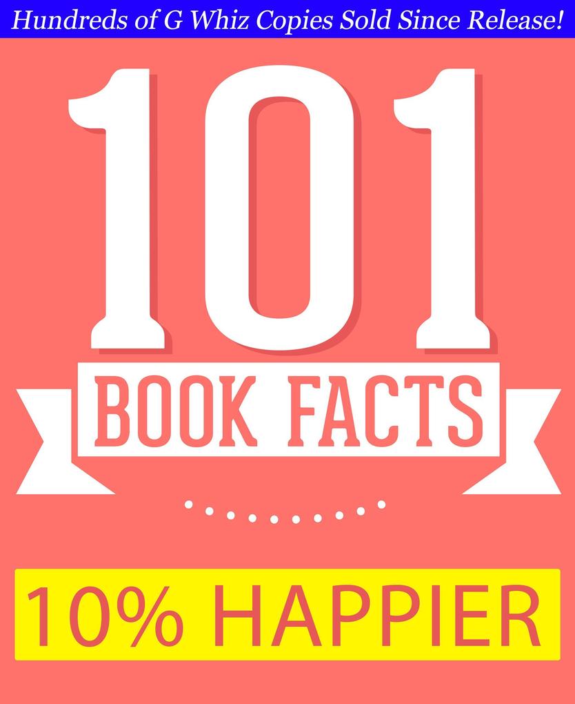 10% Happier - 101 Amazing Facts You Didn‘t Know (GWhizBooks.com)