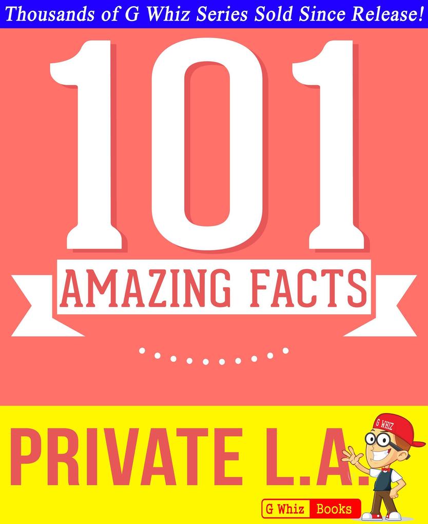 Private L.A. - 101 Amazing True Facts You Didn‘t Know (GWhizBooks.com)