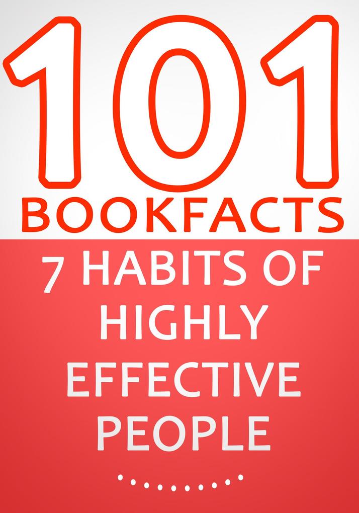 The 7 Habits of Highly Effective People - 101 Amazing Facts You Didn‘t Know (101BookFacts.com)