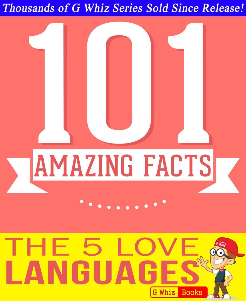 The 5 Love Languages - 101 Amazing Facts You Didn‘t Know (GWhizBooks.com)
