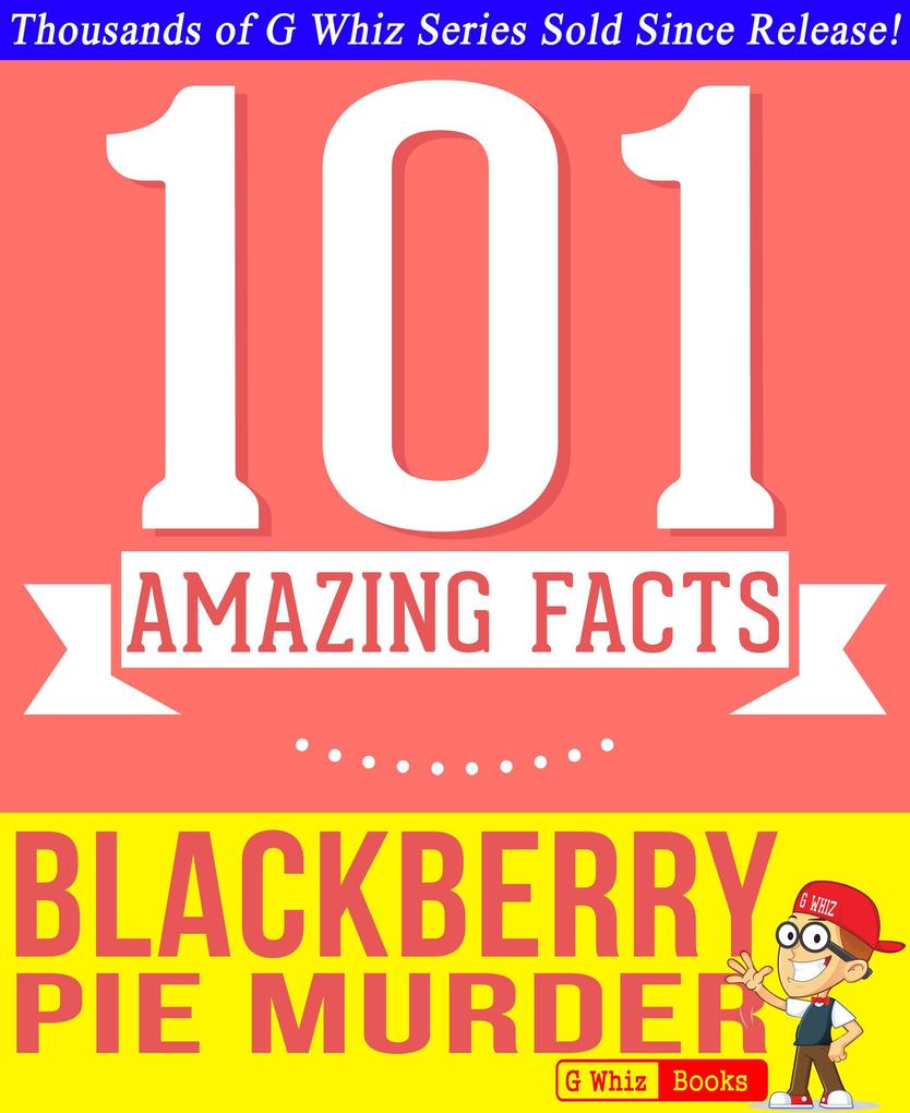 Blackberry Pie Murder - 101 Amazing Facts You Didn‘t Know (GWhizBooks.com)