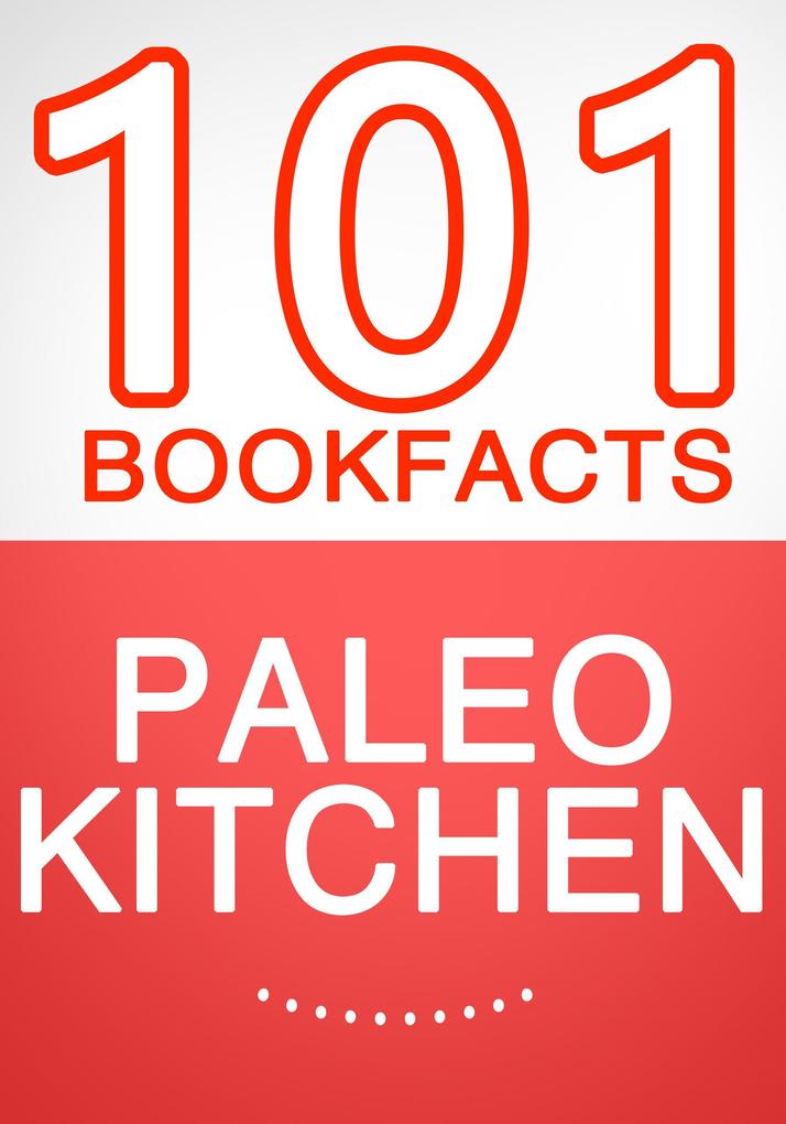 The Paleo Kitchen - 101 Amazing Facts You Didn‘t Know (101BookFacts.com)