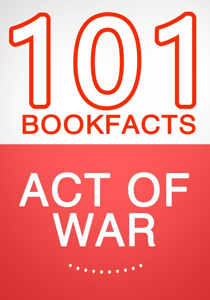 Act of War - 101 Amazing Facts You Didn‘t Know (101BookFacts.com)