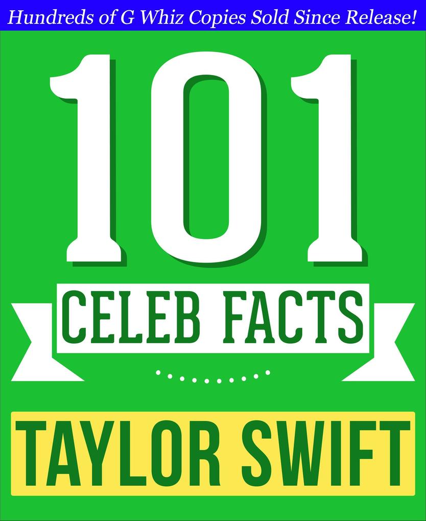 Taylor Swift - 101 Amazing Facts You Didn‘t Know (101BookFacts.com)