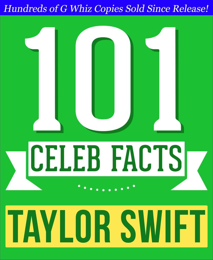 Taylor Swift - 101 Amazing Facts You Didn't Know (101BookFacts.com)