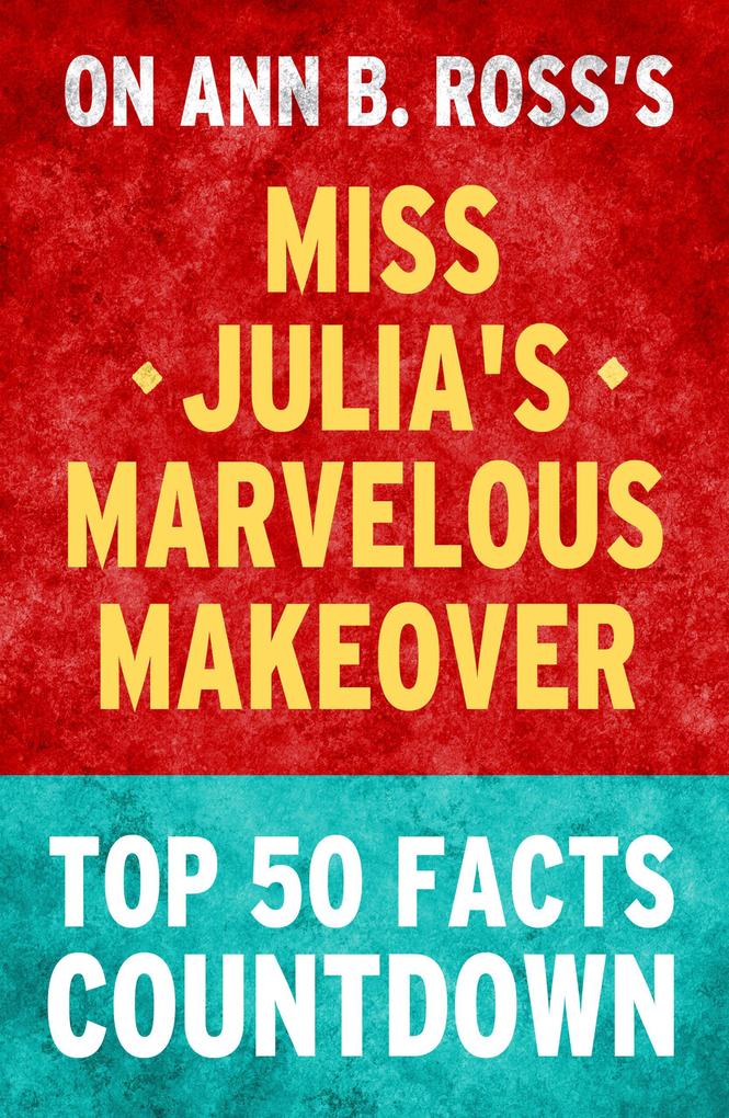 Miss Julia‘s Marvelous Makeover - Top 50 Facts Countdown