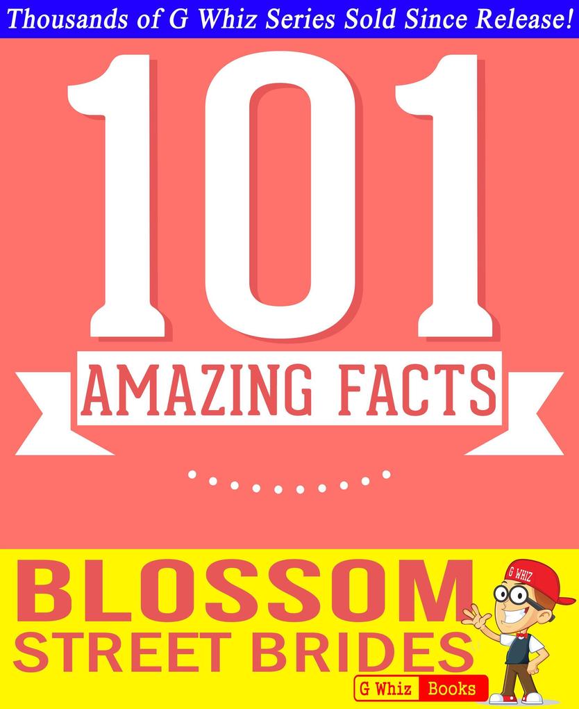 Blossom Street Brides - 101 Amazing Facts You Didn‘t Know (GWhizBooks.com)