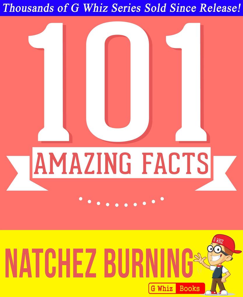 Natchez Burning - 101 Amazing Facts You Didn‘t Know (GWhizBooks.com)