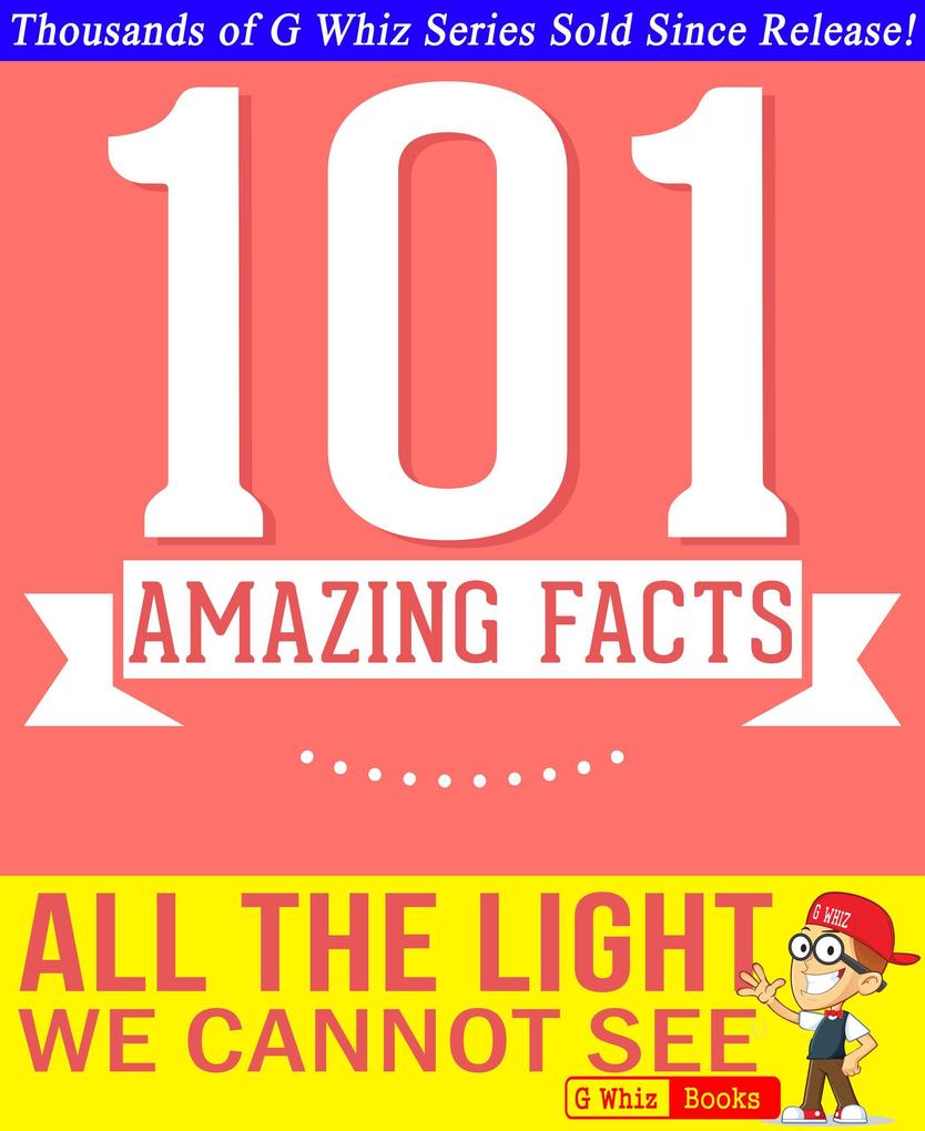 All the Light We Cannot See - 101 Amazing Facts You Didn‘t Know (GWhizBooks.com)