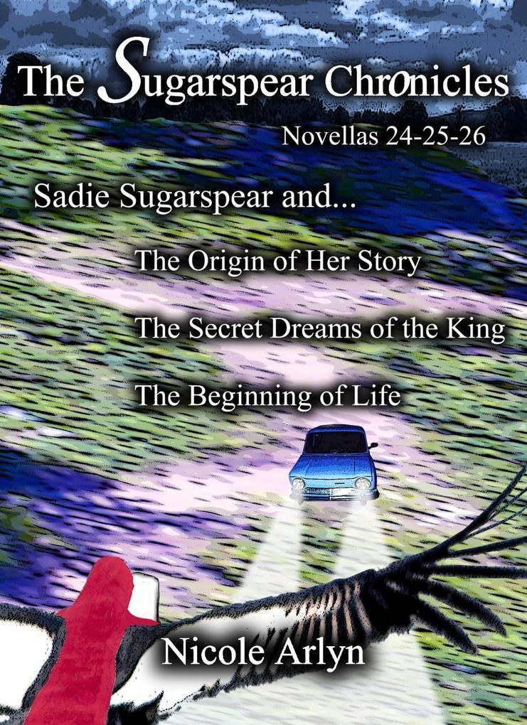 Sadie Sugarspear and the Secret Dreams of the King the Origin of Her Story and the Beginning of Life