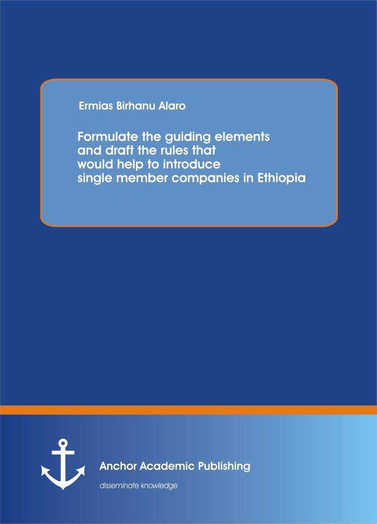 Formulate the guiding elements and draft the rules that would help to introduce single member companies in Ethiopia