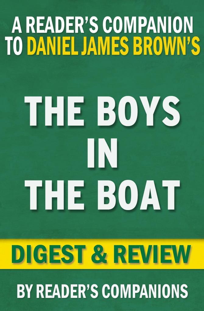 The Boys in the Boat: Nine Americans and Their Epic Quest for Gold at the 1936 Berlin Olympics By Daniel James Brown | Digest & Review