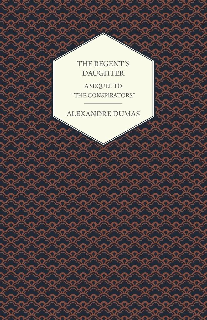 The Regent‘s Daughter - A Sequel to The Conspirators