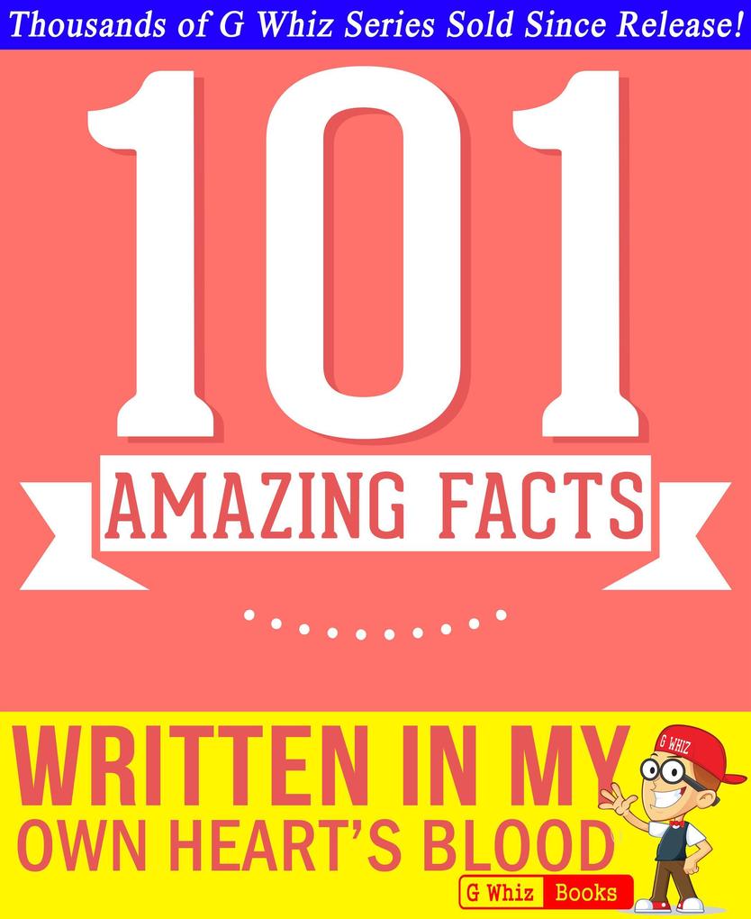 Written in My Own Heart‘s Blood - 101 Amazing Facts You Didn‘t Know (GWhizBooks.com)