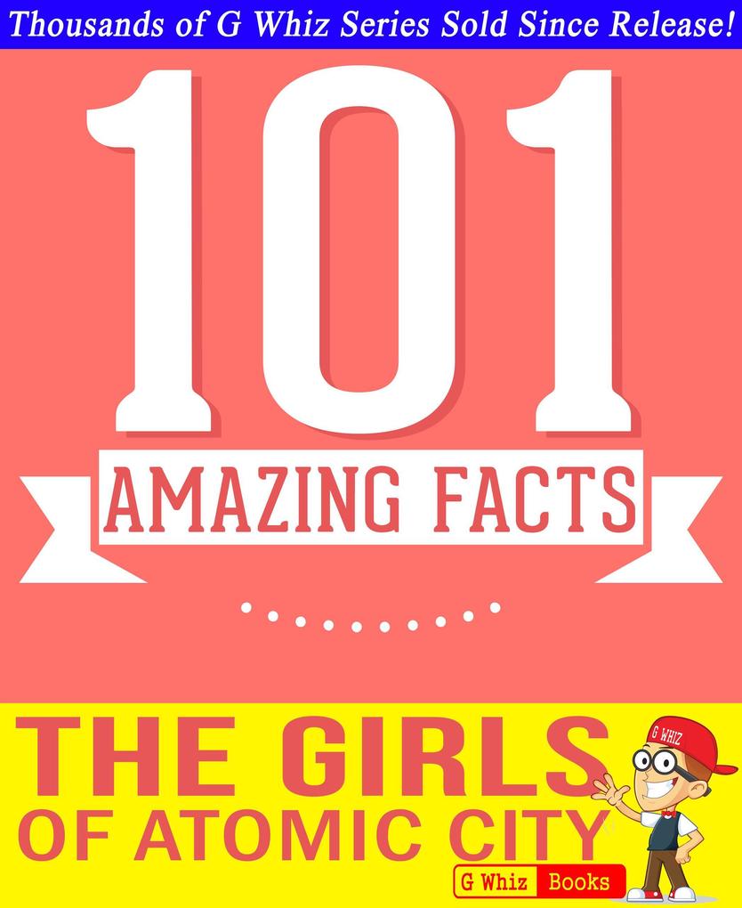 The Girls of Atomic City - 101 Amazing Facts You Didn‘t Know (GWhizBooks.com)