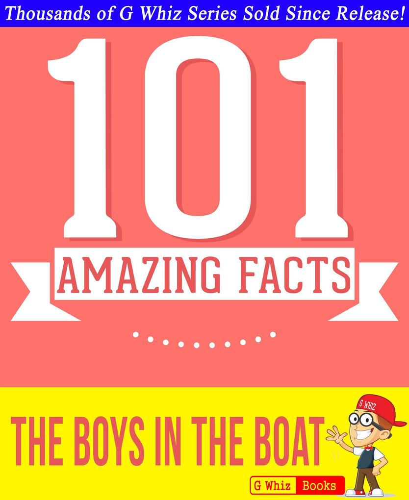 The Boys in the Boat - 101 Amazing Facts You Didn‘t Know (GWhizBooks.com)