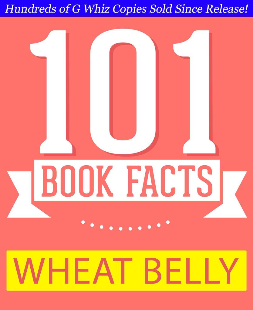Wheat Belly - 101 Amazing Facts You Didn't Know (GWhizBooks.com)