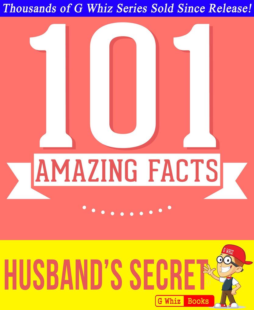The Husband‘s Secret - 101 Amazing Facts You Didn‘t Know (GWhizBooks.com)