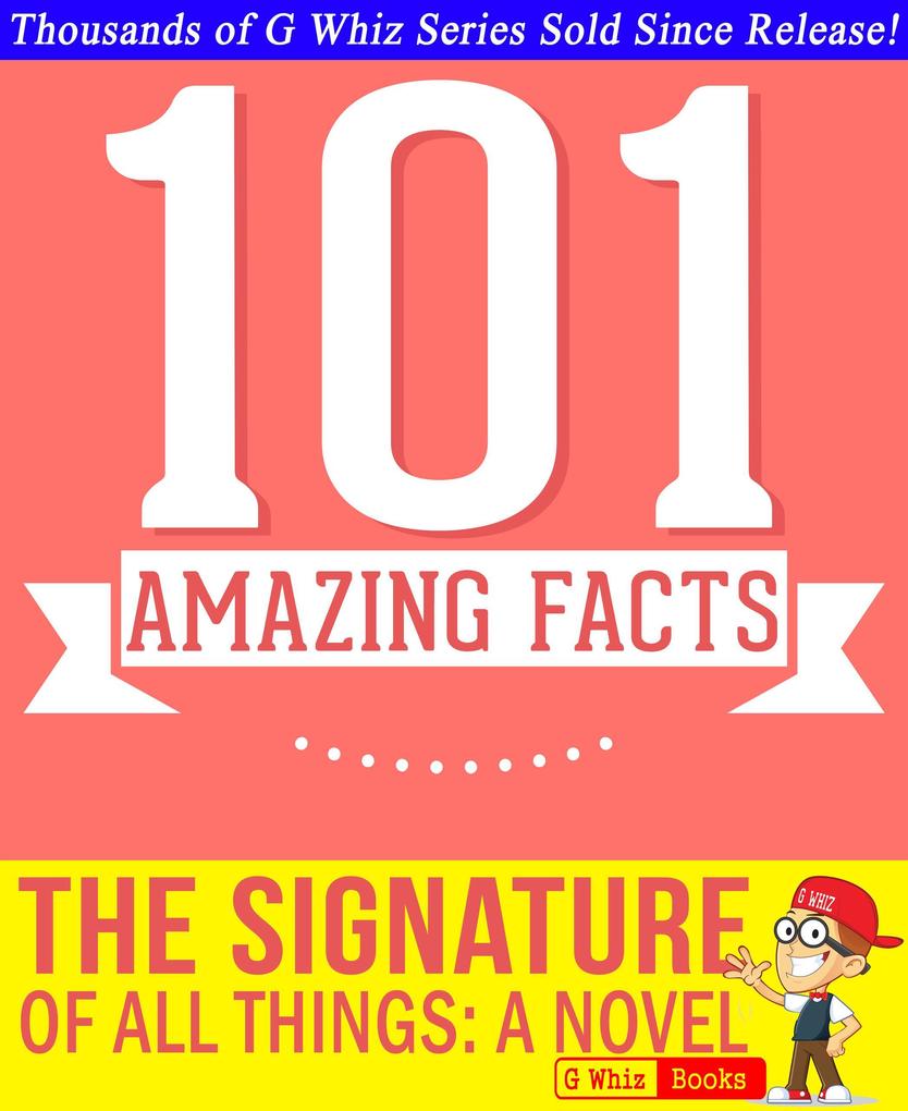 The Signature of All Things - 101 Amazing Facts You Didn‘t Know (GWhizBooks.com)
