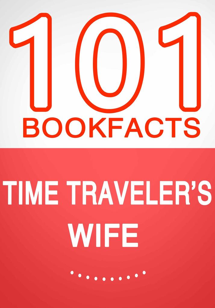 Time Traveler‘s Wife - 101 Amazing Facts You Didn‘t Know (101BookFacts.com)