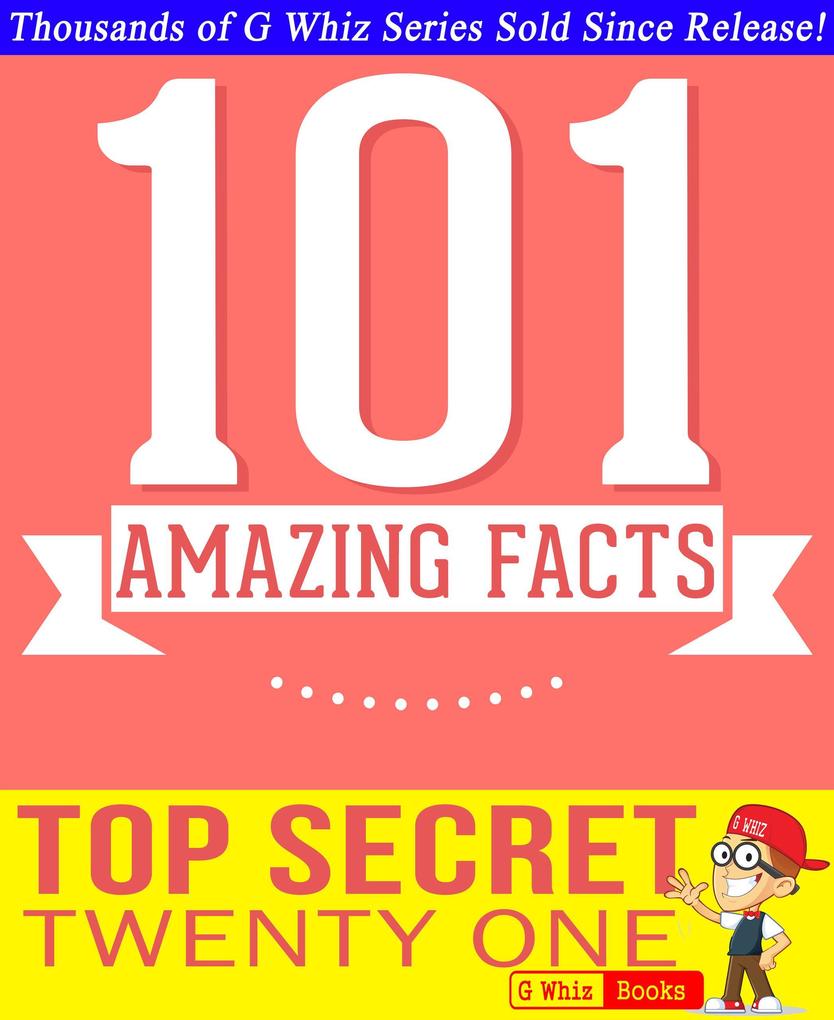 Top Secret Twenty One - 101 Amazing Facts You Didn‘t Know (GWhizBooks.com)