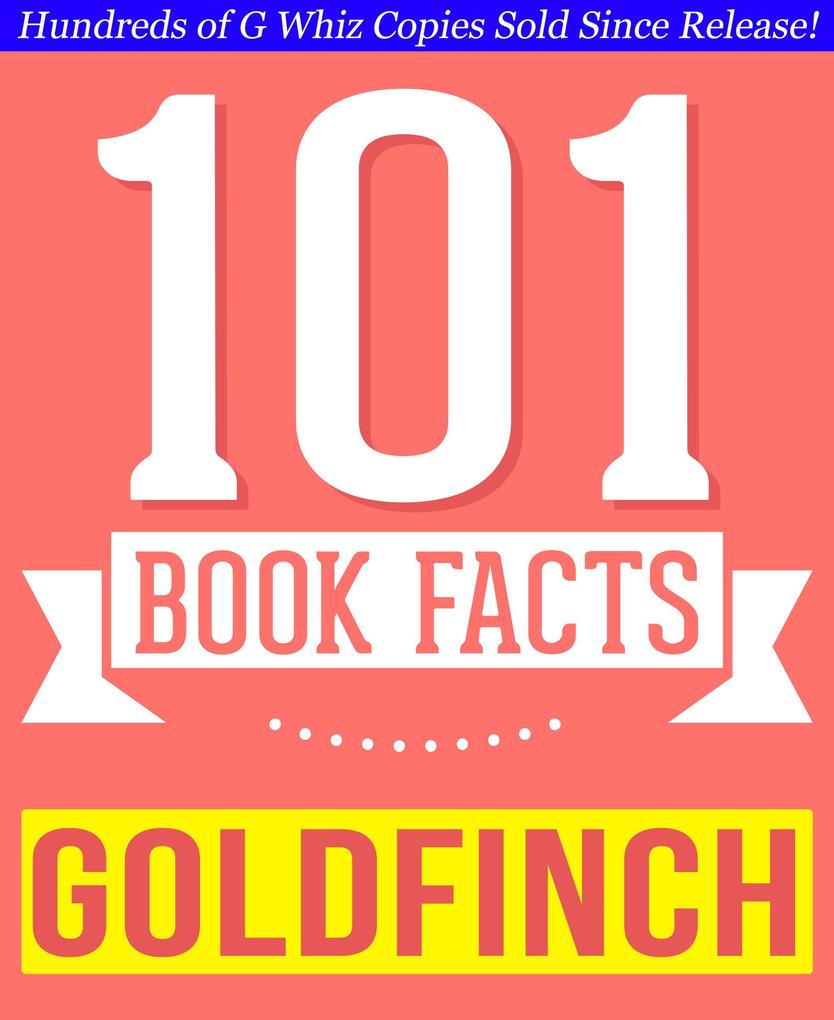 The Goldfinch - 101 Amazingly True Facts You Didn‘t Know (GWhizBooks.com)