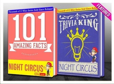 The Night Circus - 101 Amazing Facts & Trivia King! (GWhizBooks.com)
