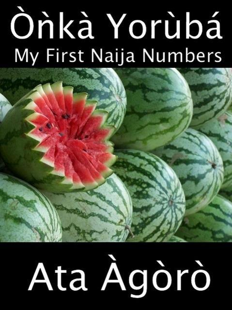 Onka Yoruba: My First Naija Numbers (A Child‘s Yoruba-English Picture Book of Counting)
