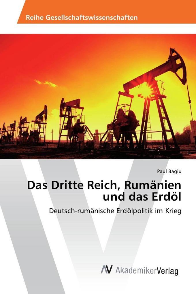 Das Dritte Reich Rumänien und das Erdöl