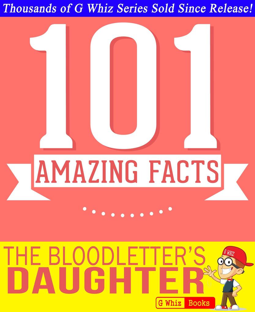 The Bloodletter‘s Daughter- 101 Amazing Facts You Didn‘t Know (GWhizBooks.com)