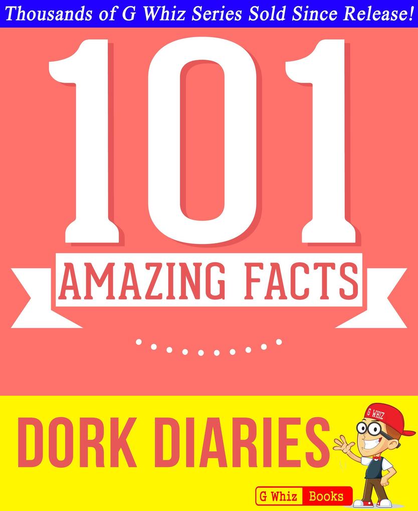Dork Diaries - 101 Amazing Facts You Didn‘t Know (GWhizBooks.com)