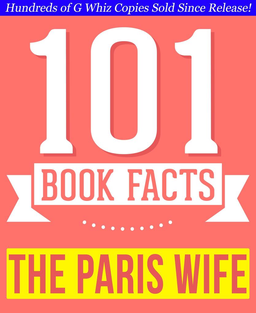 The Paris Wife - 101 Amazingly True Facts You Didn‘t Know (101BookFacts.com)