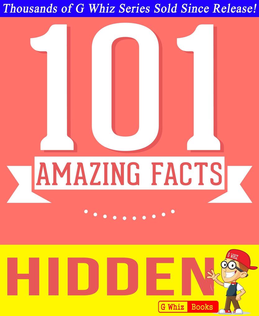 Hidden - 101 Amazing Facts You Didn‘t Know (GWhizBooks.com)