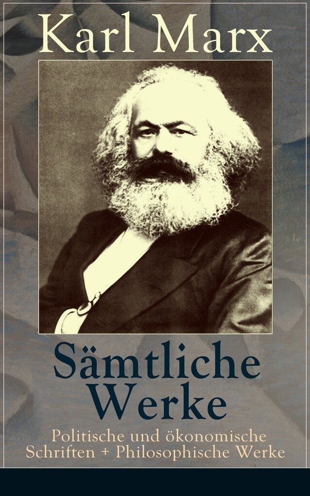 9788026840701 - Karl Marx: Sämtliche Werke: Politische und ökonomische Schriften + Philosophische Werke (50 Titel in einem Buch Vollständige Ausgaben) als eBook Download v... - Książki