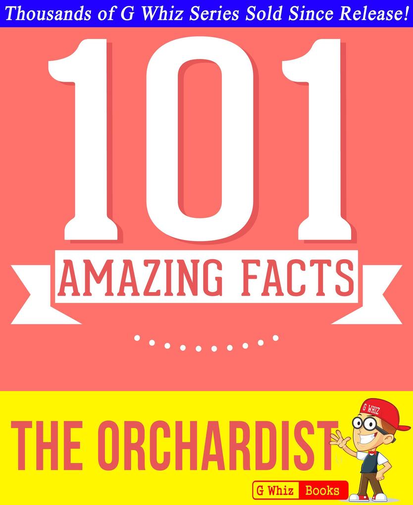 The Orchardist - 101 Amazing Facts You Didn‘t Know (GWhizBooks.com)