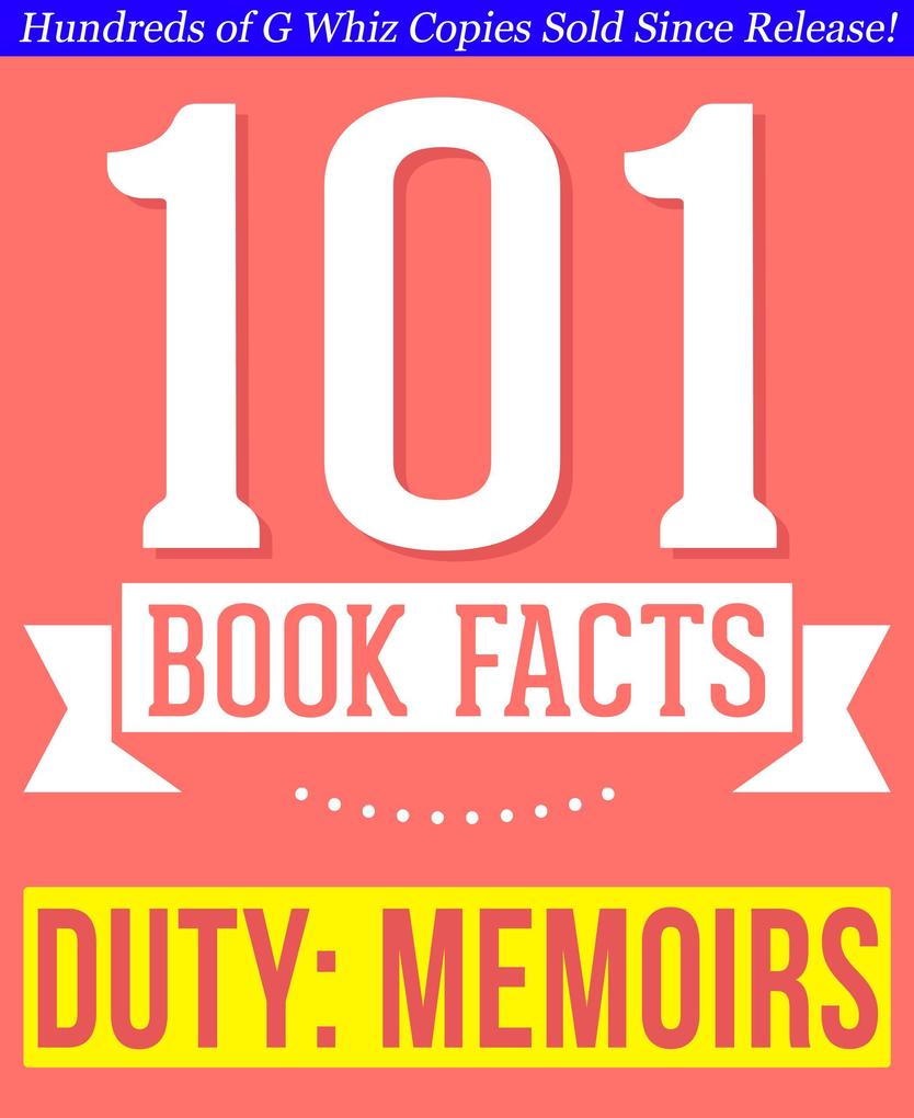 Duty: Memoirs Of A Secretary At War - 101 Amazing Facts You Didn‘t Know (101BookFacts.com)