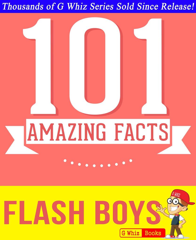 Flash Boys - 101 Amazing Facts You Didn‘t Know (GWhizBooks.com)