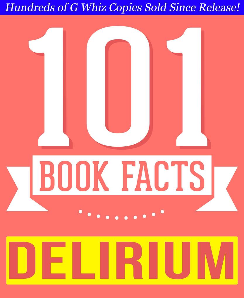 The Delirium Series - 101 Amazingly True Facts You Didn‘t Know (101BookFacts.com)