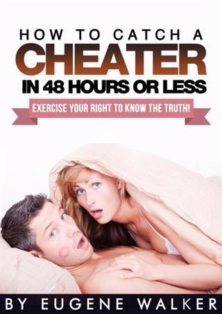 How to Catch a Cheater in 48 Hours or Less!