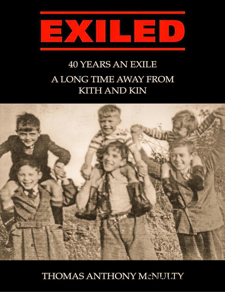 Exiled: 40 Years an Exile a Long Time Away from Kith and Kin