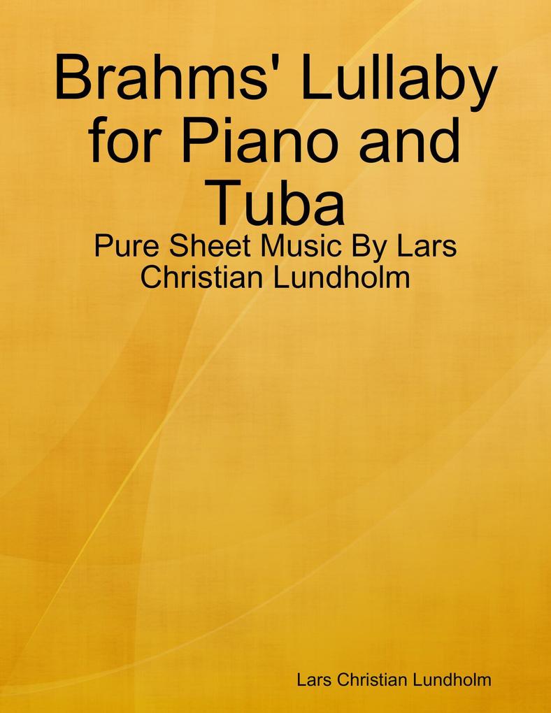 Brahms‘ Lullaby for Piano and Tuba - Pure Sheet Music By Lars Christian Lundholm