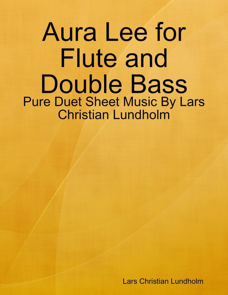 Aura Lee for Flute and Double Bass - Pure Duet Sheet Music By Lars Christian Lundholm