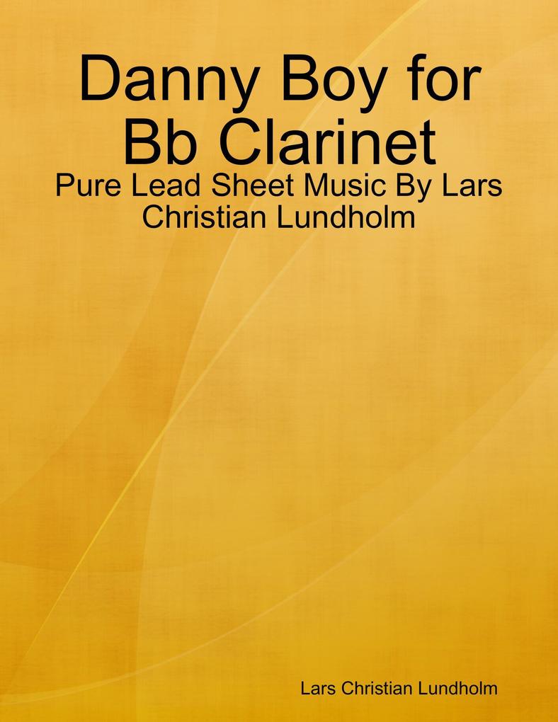 Danny Boy for Bb Clarinet - Pure Lead Sheet Music By Lars Christian Lundholm