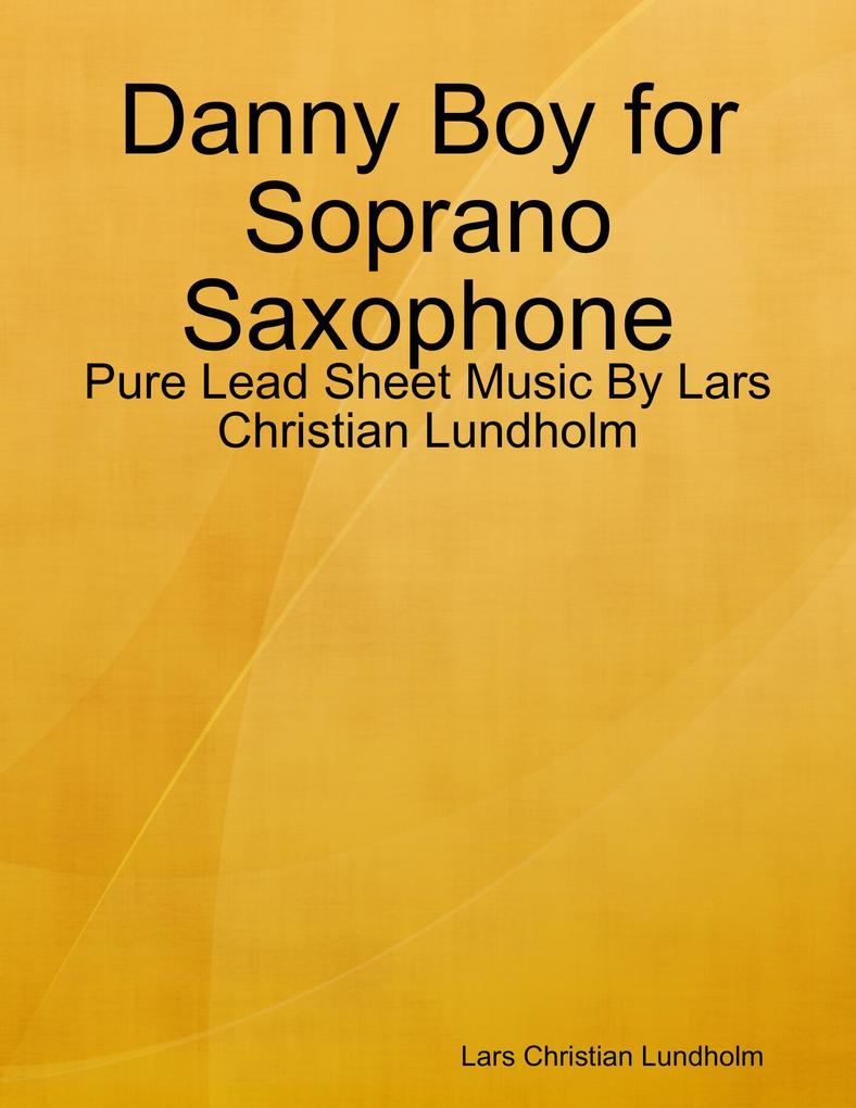 Danny Boy for Soprano Saxophone - Pure Lead Sheet Music By Lars Christian Lundholm