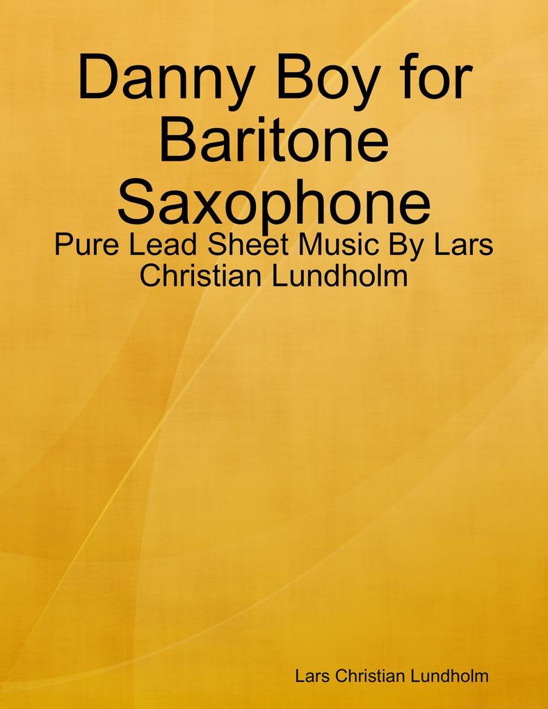 Danny Boy for Baritone Saxophone - Pure Lead Sheet Music By Lars Christian Lundholm