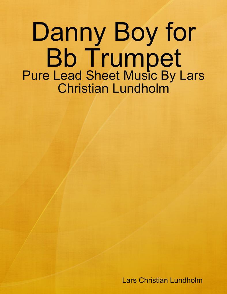 Danny Boy for Bb Trumpet - Pure Lead Sheet Music By Lars Christian Lundholm