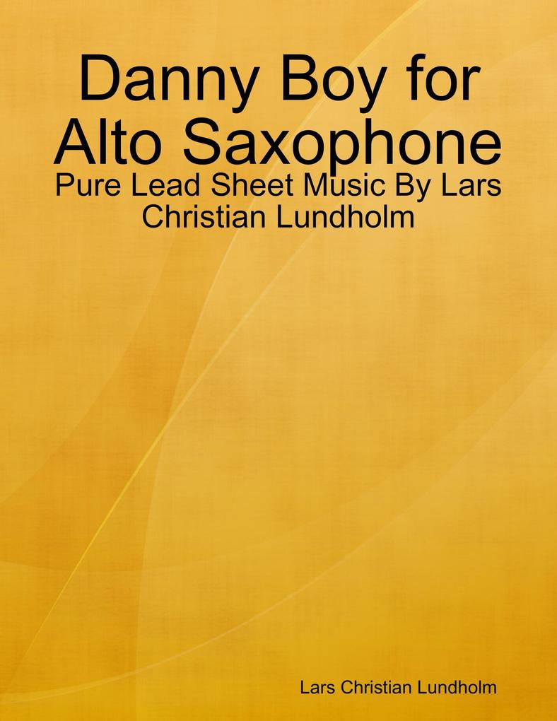 Danny Boy for Alto Saxophone - Pure Lead Sheet Music By Lars Christian Lundholm