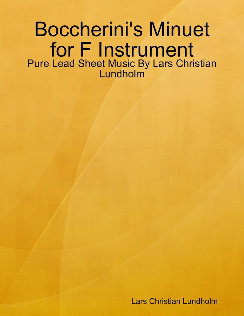 Boccherini‘s Minuet for F Instrument - Pure Lead Sheet Music By Lars Christian Lundholm