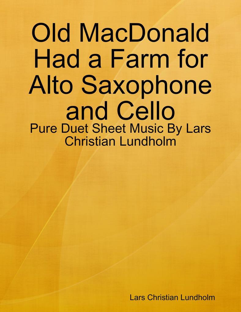 Old MacDonald Had a Farm for Alto Saxophone and Cello - Pure Duet Sheet Music By Lars Christian Lundholm
